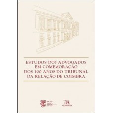 Estudos dos advogados em comemoração dos 100 anos do tribunal da relação de Coimbra