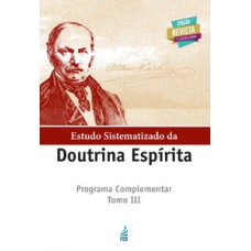 Estudo sistematizado da doutrina espírita - Tomo III