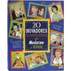 Histórias Extraordinárias: 20 Inovadores Extraordinários que mudaram o Mundo