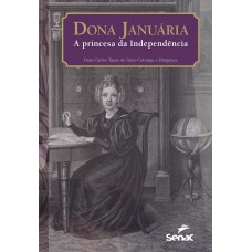 DONA JANUÁRIA, A PRINCESA DA INDEPENDÊNCIA