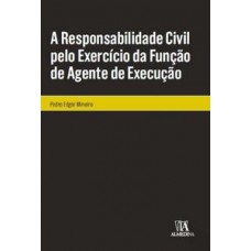 A responsabilidade civil pelo exercício da função de agente de execução