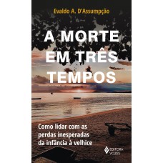 A morte em três tempos