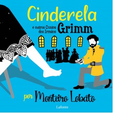 Cinderela e Outros Contos dos Irmãos Grimm