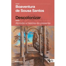 Descolonizar Abrindo a história do presente (Coedição Autêntica / Boitempo)