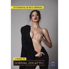 Coleção Fotografia de Nu e Sensual (Temporada 2) - A Moda de Dorival Zucatto