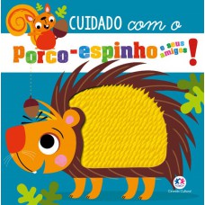 Cuidado com o porco-espinho e seus amigos!