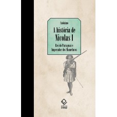 A história de Nicolás I, Rei do Paraguai e Imperador dos Mamelucos A história de Nicolás I, Rei do Paraguai e Imperador dos Mamelucos