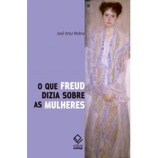 O que Freud dizia sobre as mulheres O que Freud dizia sobre as mulheres