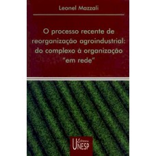 O processo recente de reorganização agroindustrial