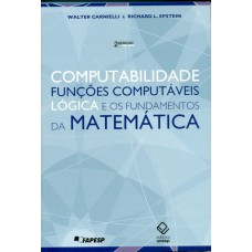 Computabilidade, funções computáveis, lógica e os fundamentos da matemática - 2ª ediçao Computabilidade, funções computáveis, lógica e os fundamentos da matemática - 2ª ediçao