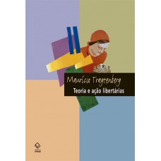 Teoria e ação libertárias Teoria e ação libertárias