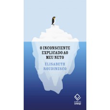 O inconsciente explicado ao meu neto O inconsciente explicado ao meu neto