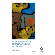 Autoritarismo e corporativismo no Brasil - 3ª edição Autoritarismo e corporativismo no Brasil - 3ª edição