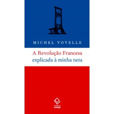 A Revolução Francesa explicada à minha neta