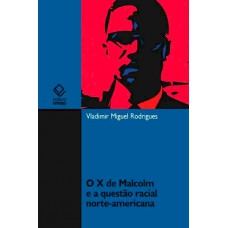 O X de Malcolm e a questão racial norte-americana