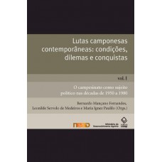 Lutas camponesas contemporâneas: condições, dilemas e conquistas - Vol. I