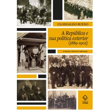 A República e sua política exterior (1889 a 1902) - 2ª edição