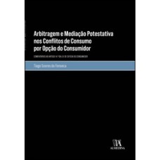 Arbitragem e mediação potestativa nos conflitos de consumo por opção do consumidor