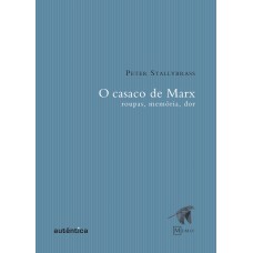 O casaco de Marx - Roupas, memória, dor