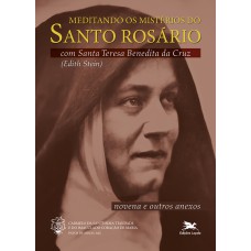 Meditando os mistérios do Santo Rosário com Santa Teresa Benedita da Cruz (Edith Stein)