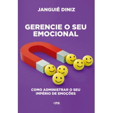 GERENCIE SEU EMOCIONAL: COMO ADMINISTRAR O SEU IMPÉRIO DE EMOÇÕES