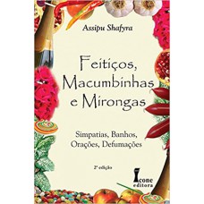 FEITIÇOS, MACUMBINHAS E MIRONGAS : SIMPATIAS, BANHOS, ORAÇÕES, DEFUMAÇÕES.