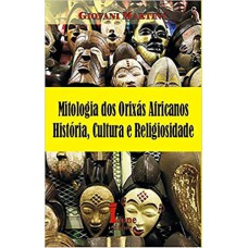 Mitologia dos Orixás Africanos História Cultura e Religiosidade