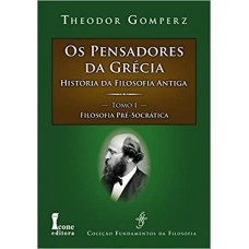 Os Pensadores da Grécia História da Filosofia Antiga tomo I