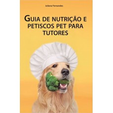 GUIA DE NUTRIÇÃO E PETISCOS PET PARA TUTORES