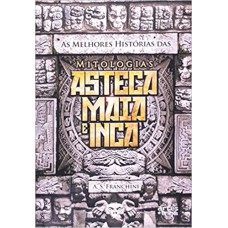 Melhores Histórias Das Mitologias Asteca Maia E Grega