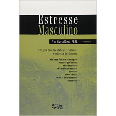 Estresse Masculino. Um Guia Para Identificar e Controlar o Estresse