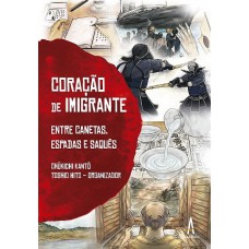 Coração de imigrante - Entre canetas espadas e saquês