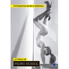 Coleção Fotografia de Nu e Sensual (Temporada 2) - A Força de Pedro Nossol