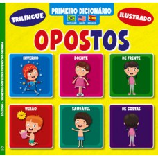 Primeiro Dicionário Trilíngue Ilustrado - Opostos