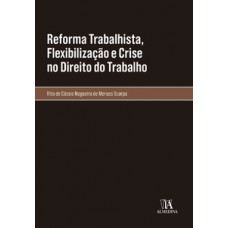 Reforma trabalhista, flexibilização e crise no direito do trabalho