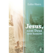 Jesus, nem Deus nem homem