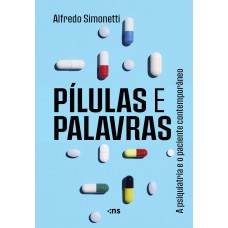 PÍLULAS E PALAVRAS: a psiquiatria e o paciente contemporâneo