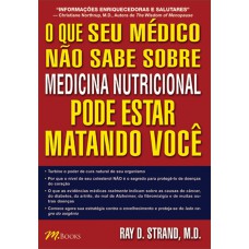 O que o seu médico não sabe sobre medicina nutricional pode estar matando você