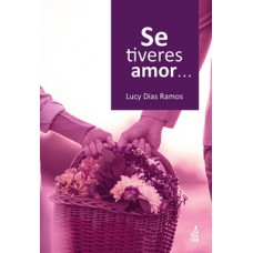 Se tiveres amor... Se tiveres amor...