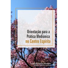 Orientação para a prática mediúnica no centro espírita Orientação para a prática mediúnica no centro espírita