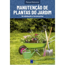 Manual Natureza - Volume 11: Manutenção de Plantas de Jardim