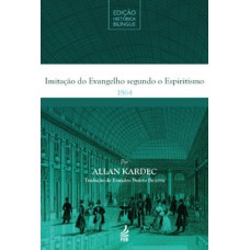 Imitação do evangelho segundo o espiritismo - Edição Histórica Bilíngue Imitação do evangelho segundo o espiritismo - Edição Histórica Bilíngue