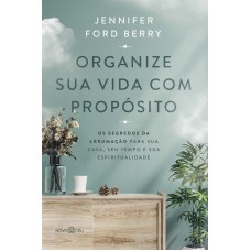 Organize sua vida com propósito