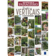 Enciclopédia Visual do Paisagismo - Jardins Verticais: 101 ideias inspiradoras