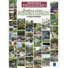 Enciclopédia Visual do Paisagismo - Jardins para Pequenos Espaços: 101 ideias inspiradoras