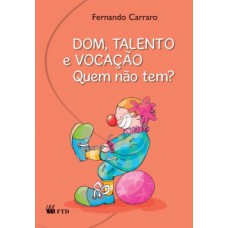 Dom, talento e vocação. Quem não tem?