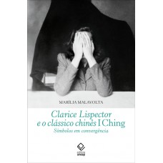 Clarice Lispector e o clássico chinês I Ching Clarice Lispector e o clássico chinês I Ching