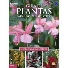 Guia de Plantas Para Uso Paisagístico Vol 3: Jardim à Sombra & Vertical - EDIÇÃO OURO (Capa Dura)