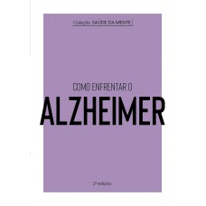 Coleção Saúde da Mente - Como enfrentar o Alzheimer