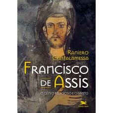 Francisco de Assis - O gênio religioso e o santo